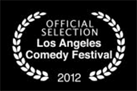 Official Selection Los Angeles Comedy Festival 2012